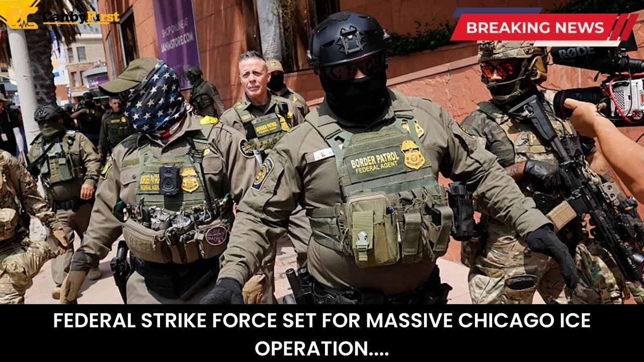 FEDERAL STRIKE FORCE SET FOR MASSIVE CHICAGO ICE OPERATION