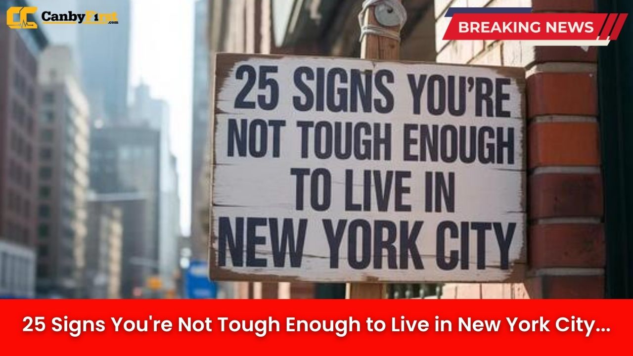 25 Signs You're Not Tough Enough to Live in New York City