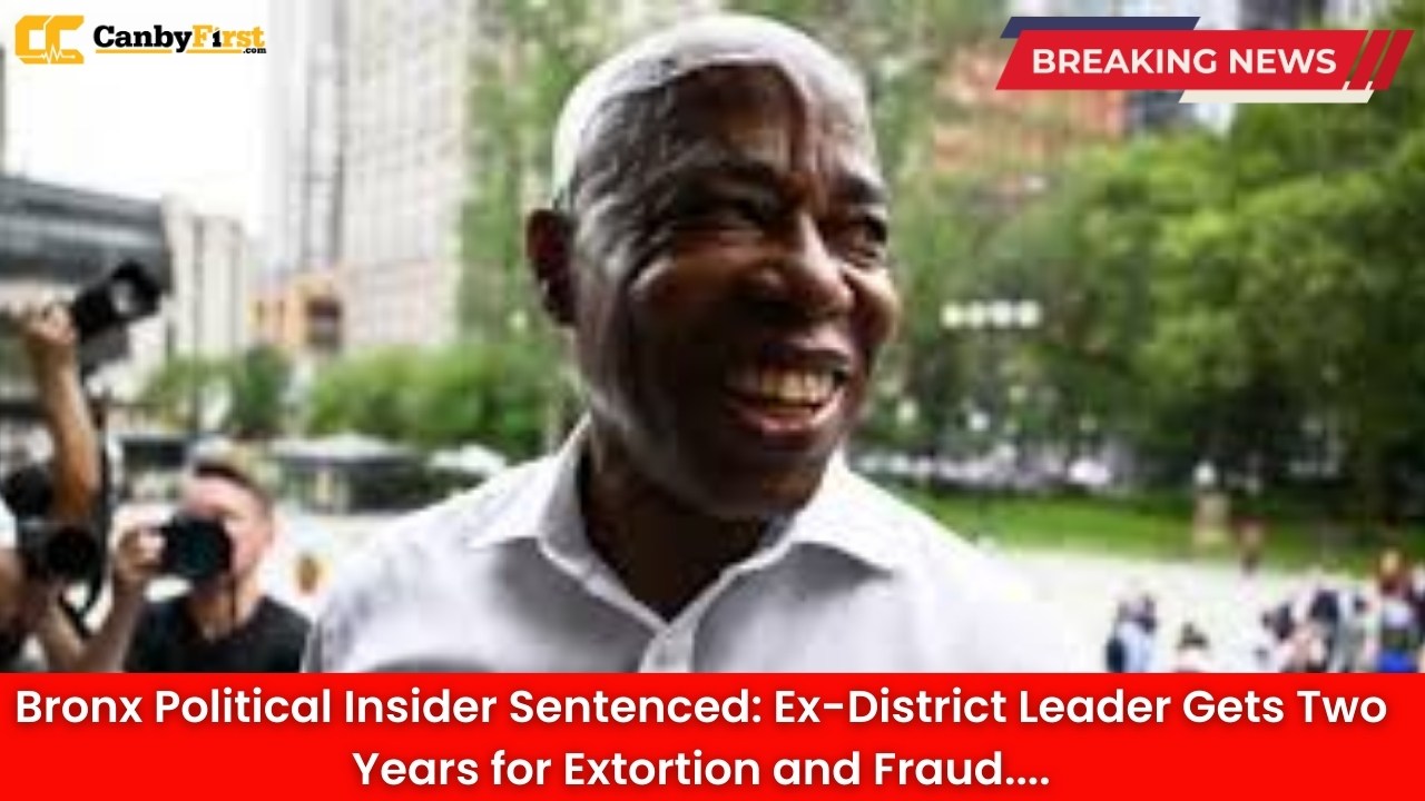Bronx Political Insider Sentenced: Ex-District Leader Gets Two Years for Extortion and Fraud