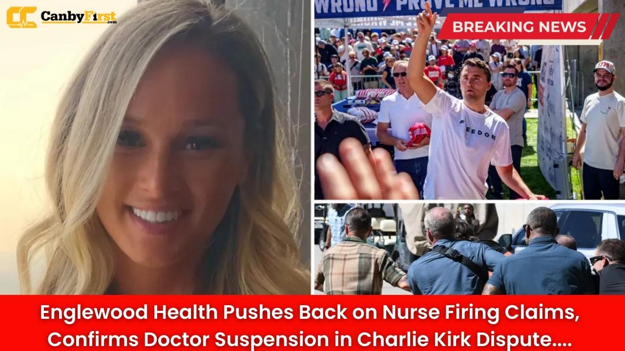 Englewood Health Pushes Back on Nurse Firing Claims, Confirms Doctor Suspension in Charlie Kirk Dispute