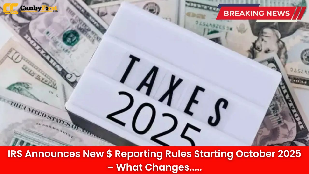IRS Announces New $ Reporting Rules Starting October 2025 – What Changes