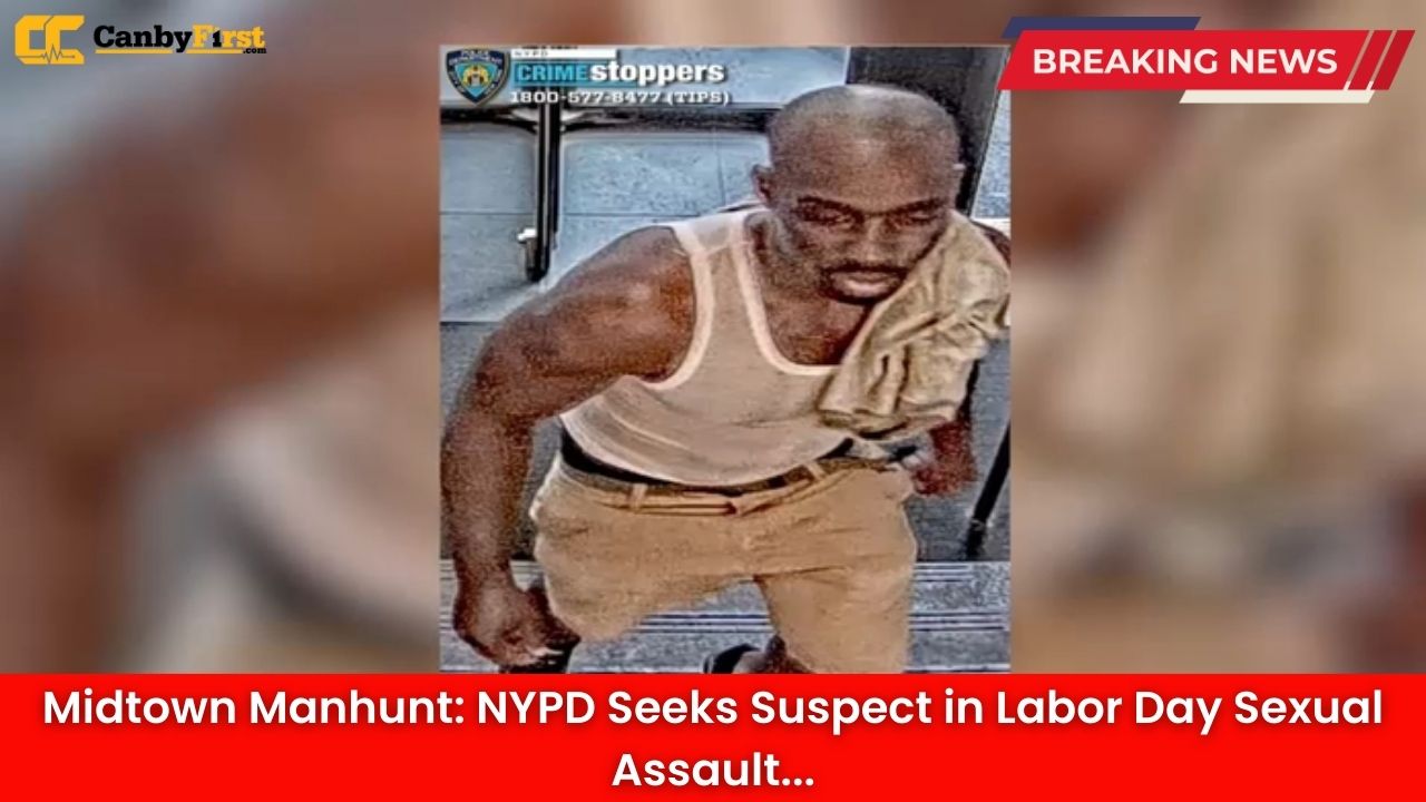 Midtown Manhunt: NYPD Seeks Suspect in Labor Day Sexual Assault