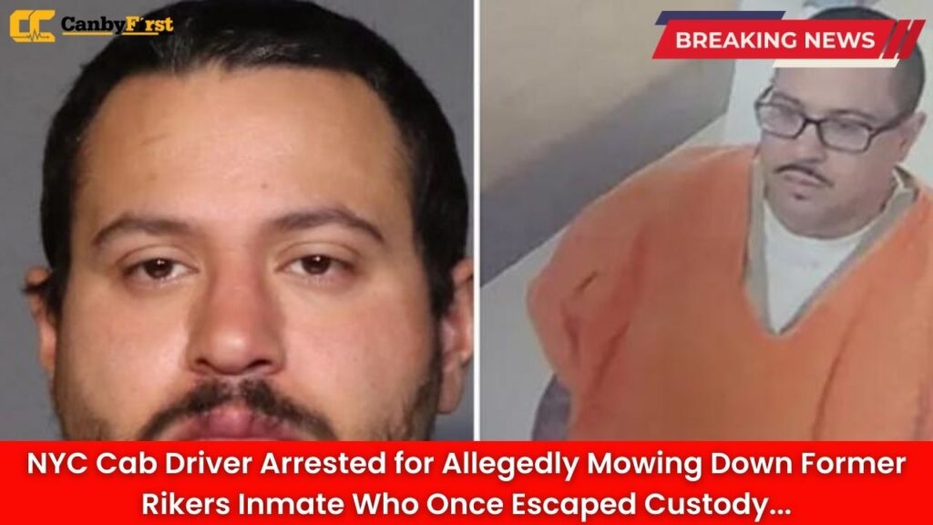 NYC Cab Driver Arrested for Allegedly Mowing Down Former Rikers Inmate Who Once Escaped Custody