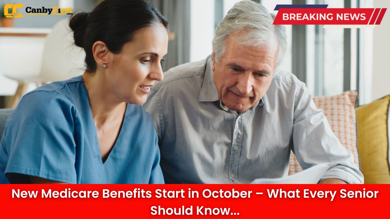 New Medicare Benefits Start in October – What Every Senior Should Know
