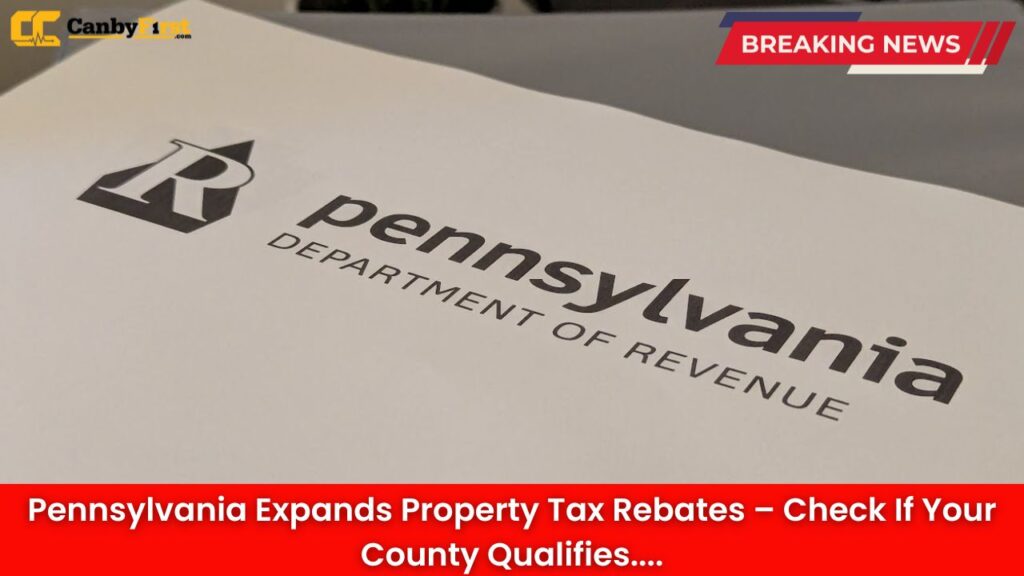 Pennsylvania Expands Property Tax Rebates – Check If Your County Qualifies