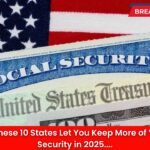 Retirees: These 10 States Let You Keep More of Your Social Security in 2025