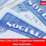 Social Security COLA 2025 Projection Released – Here’s the New Estimate