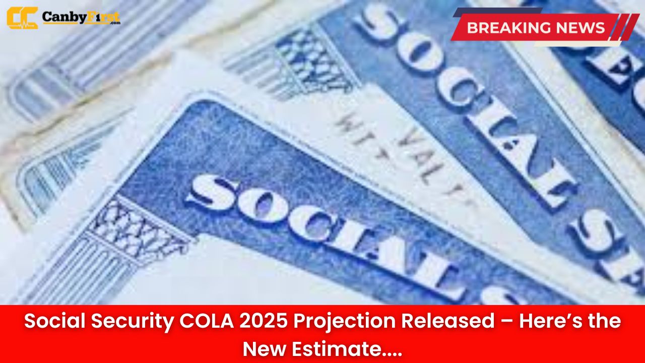 Social Security COLA 2025 Projection Released – Here’s the New Estimate