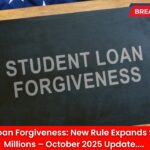 Student Loan Forgiveness: New Rule Expands $ Relief to Millions – October 2025 Update