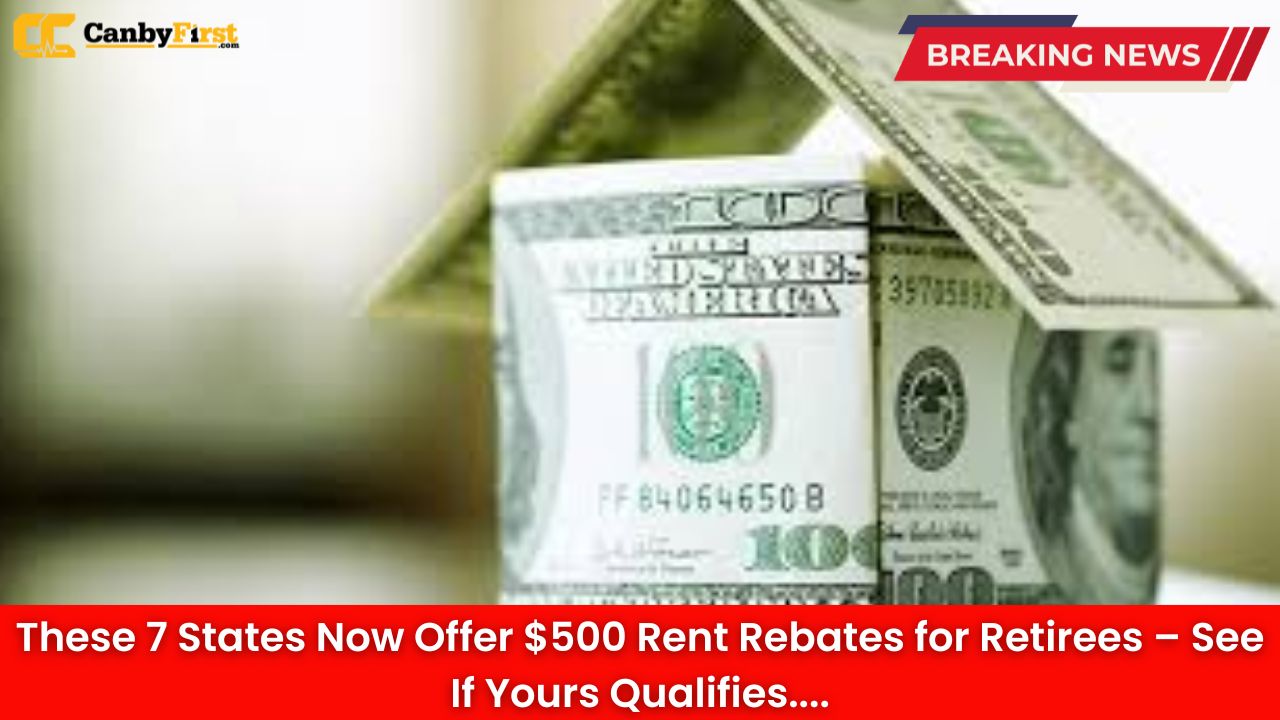 These 7 States Now Offer $500 Rent Rebates for Retirees – See If Yours Qualifies