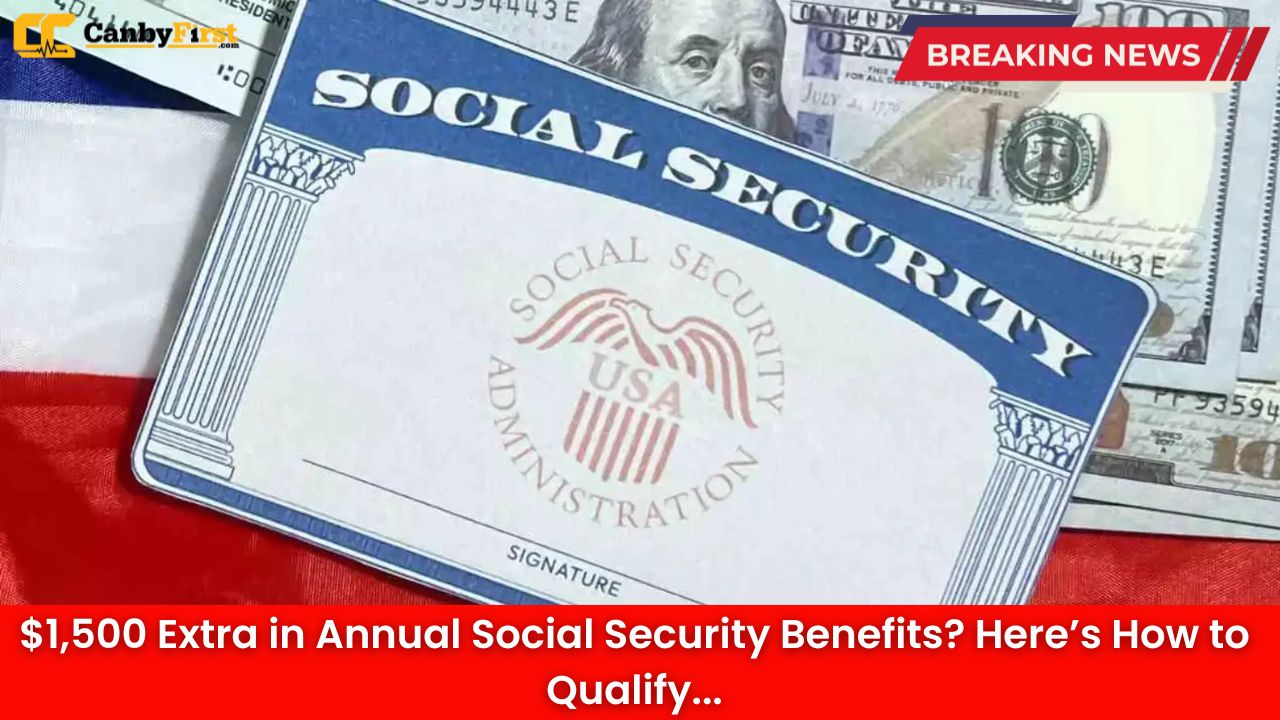 $1,500 Extra in Annual Social Security Benefits? Here’s How to Qualify