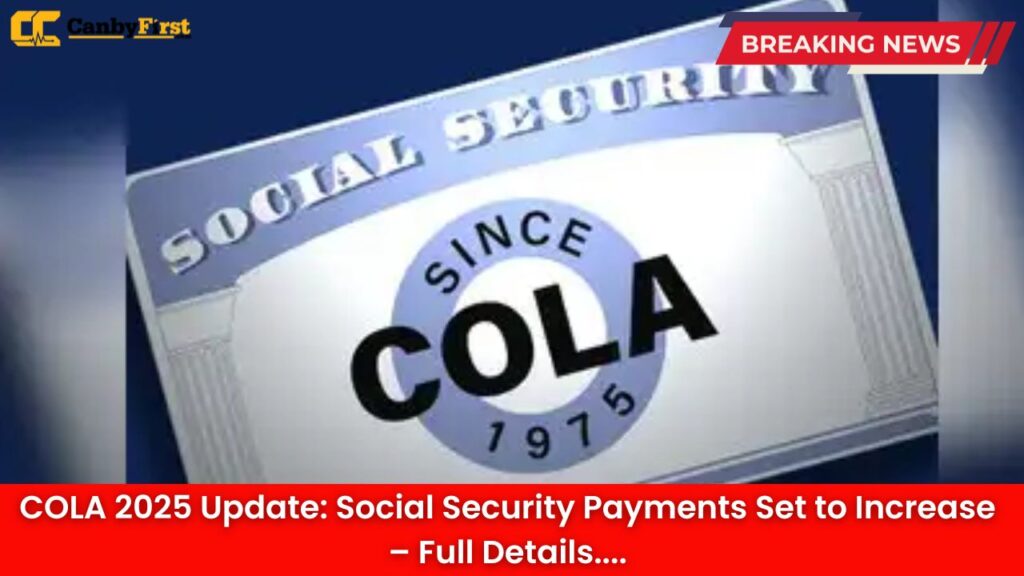 COLA 2025 Update: Social Security Payments Set to Increase – Full Details