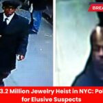 Daring $3.2 Million Jewelry Heist in NYC Police Hunt for Elusive Suspects