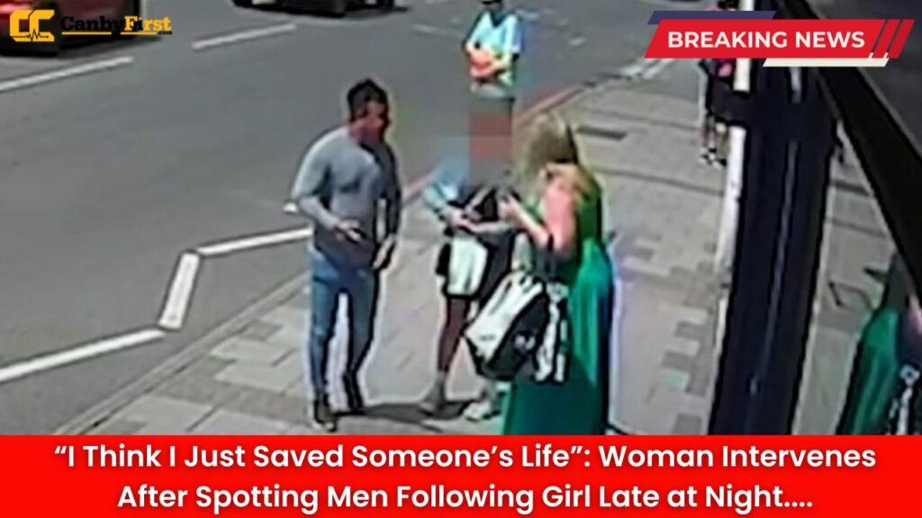 “I Think I Just Saved Someone’s Life”: Woman Intervenes After Spotting Men Following Girl Late at Night