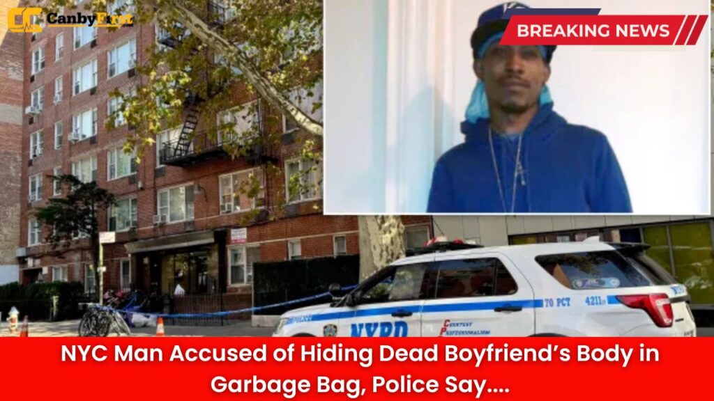 NYC Man Accused of Hiding Dead Boyfriend’s Body in Garbage Bag, Police Say