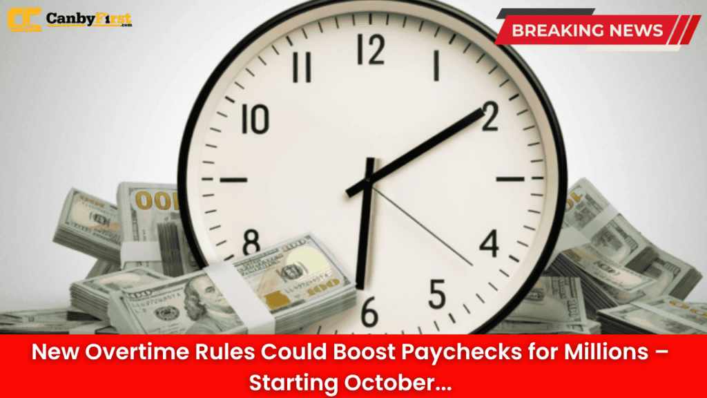 New Overtime Rules Could Boost Paychecks for Millions – Starting October