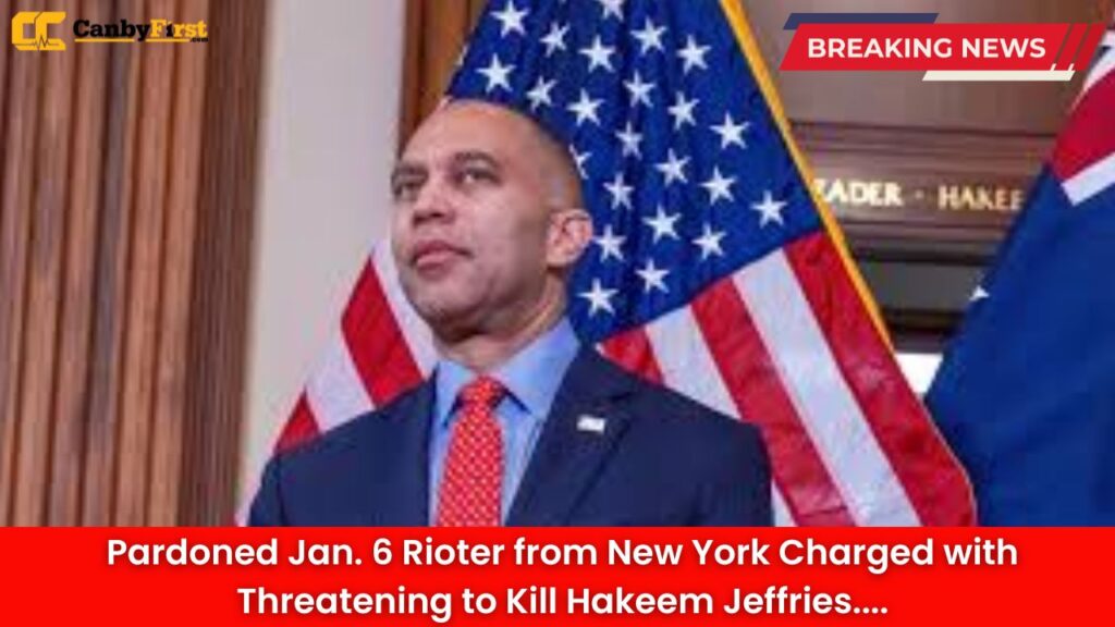 Pardoned Jan. 6 Rioter from New York Charged with Threatening to Kill Hakeem Jeffries