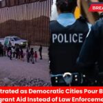 Police Frustrated as Democratic Cities Pour Billions into Migrant Aid Instead of Law Enforcement