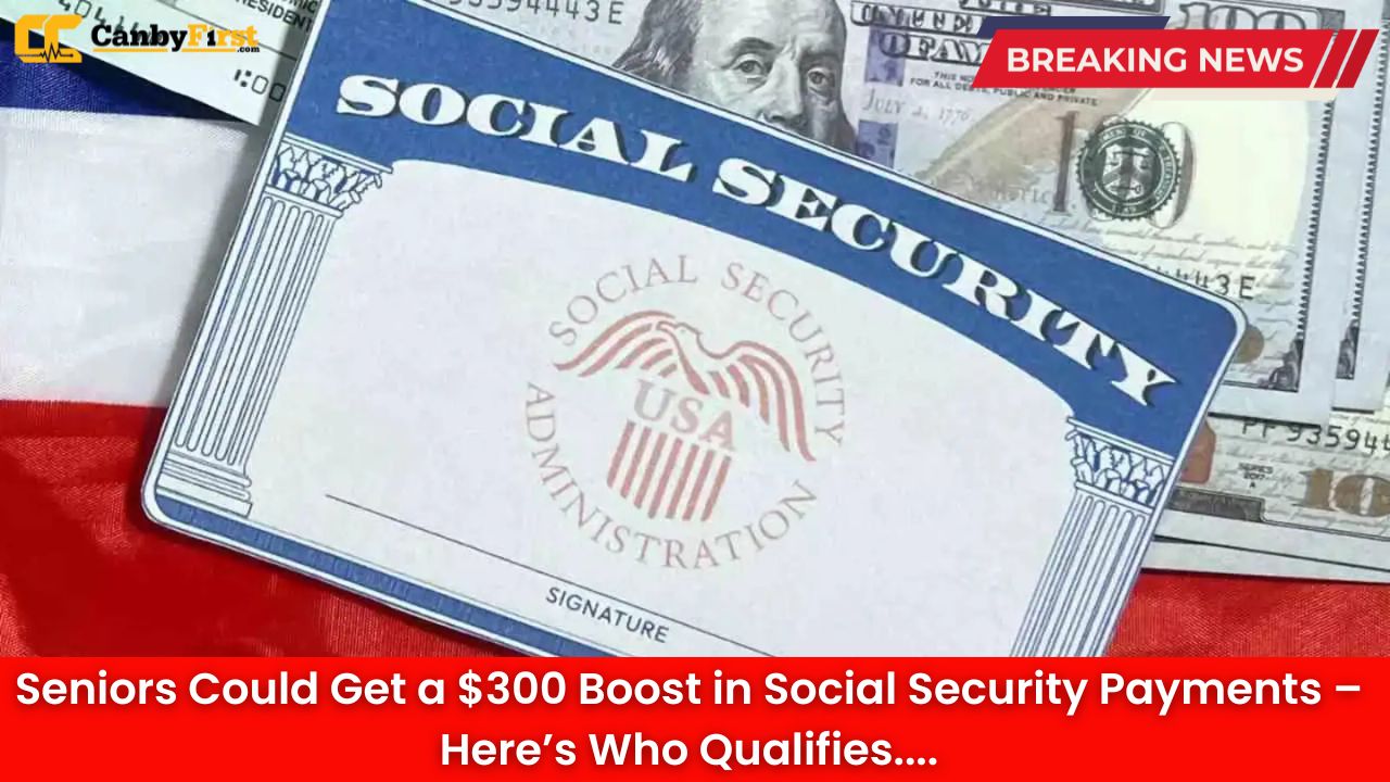 Seniors Could Get a $300 Boost in Social Security Payments – Here’s Who Qualifies