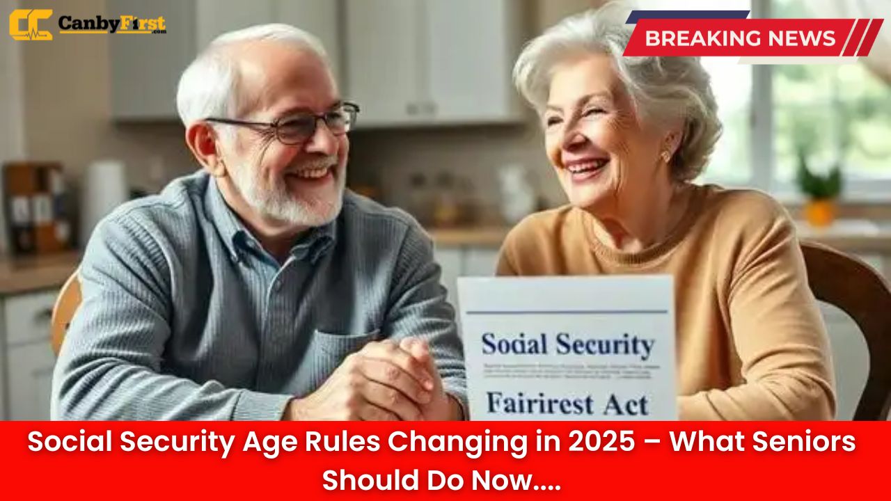 Social Security Age Rules Changing in 2025 – What Seniors Should Do Now