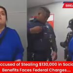 Woman Accused of Stealing $130,000 in Social Security Benefits Faces Federal Charges