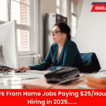 Work From Home Jobs Paying $25/Hour – Hiring in 2025