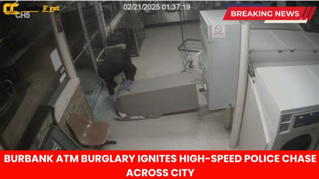 BURBANK ATM BURGLARY IGNITES HIGH-SPEED POLICE CHASE ACROSS CITY