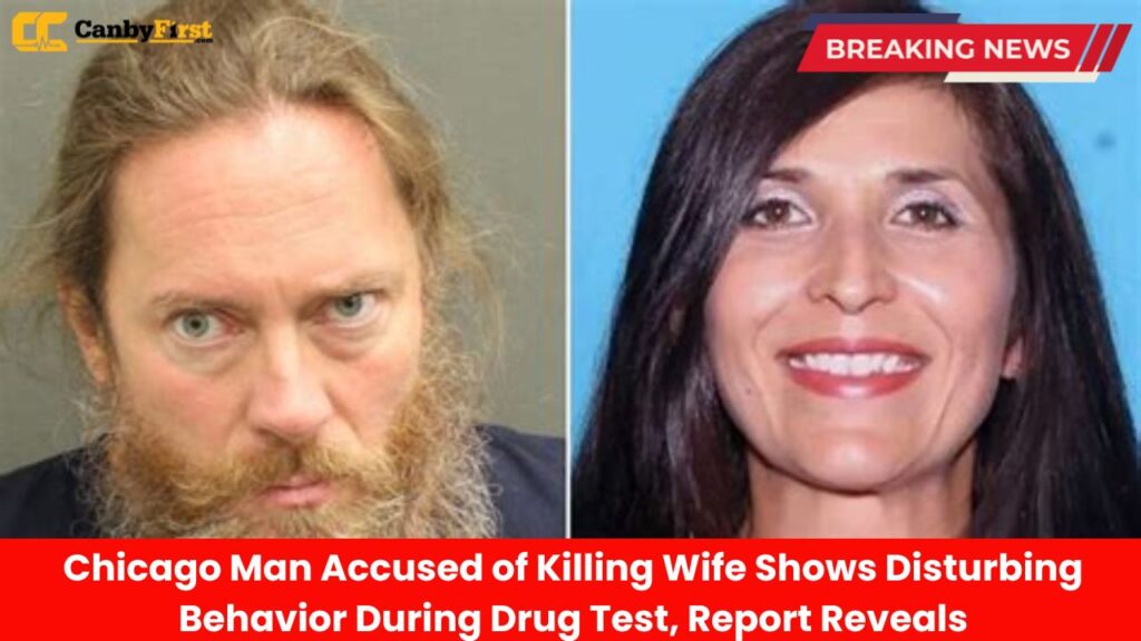 Chicago Man Accused of Killing Wife Shows Disturbing Behavior During Drug Test, Report Reveals