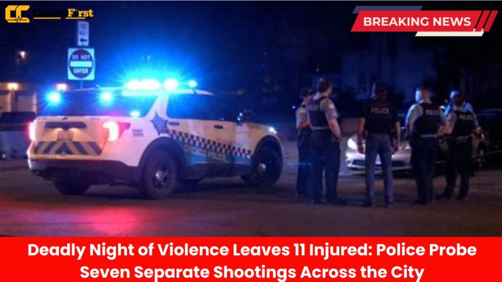 Deadly Night of Violence Leaves 11 Injured Police Probe Seven Separate Shootings Across the City