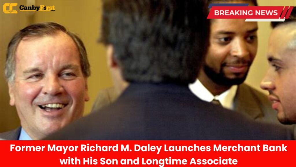 Former Mayor Richard M. Daley Launches Merchant Bank with His Son and Longtime Associate