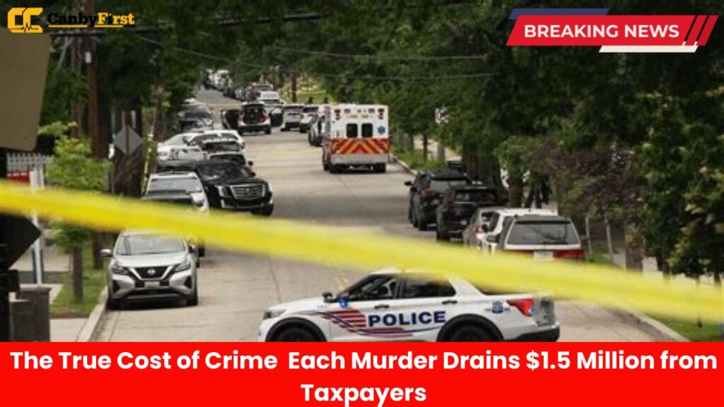 The True Cost of Crime Each Murder Drains $1.5 Million from Taxpayers